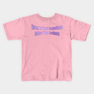 Listen To Your Conscience Follow Your Instincts Life Quote Kids T-Shirt